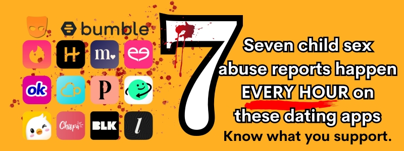 Blood app icons of dating apps with large number seven which has commentary: Every hour 7 child sex abuse reports happen on these dating apps